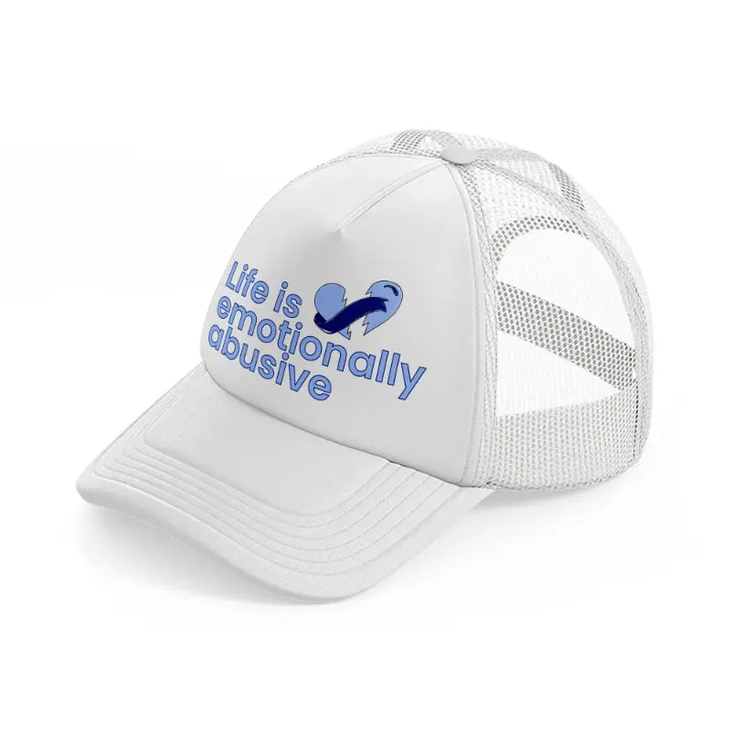 life is emotionally abusive white trucker hat