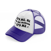 it's me, hi i'm the problem it's me black purple trucker hat