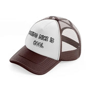 being nice is cool brown trucker hat