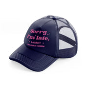 sorry i'm late navy blue trucker hat
