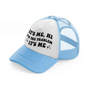 it's me, hi i'm the problem it's me black sky blue trucker hat
