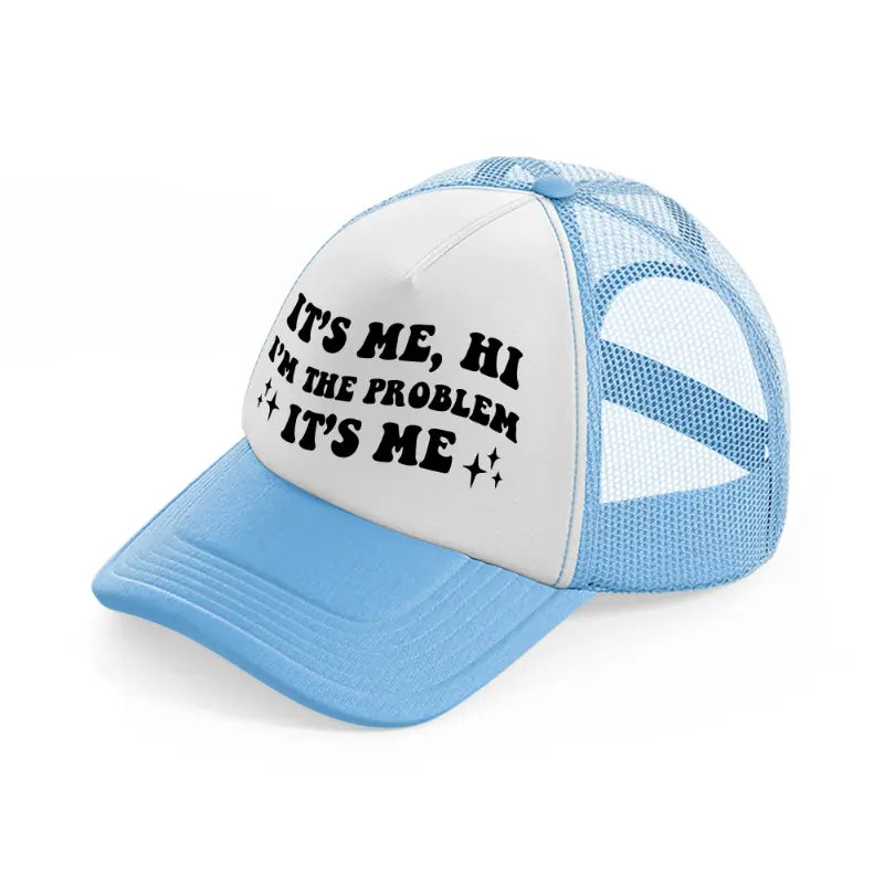 it's me, hi i'm the problem it's me black sky blue trucker hat