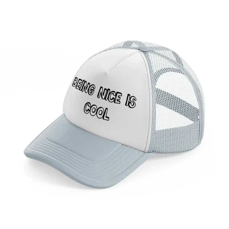 being nice is cool grey trucker hat