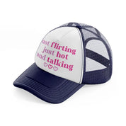 not flirting just hot and talking navy blue and white trucker hat