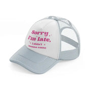 sorry i'm late grey trucker hat