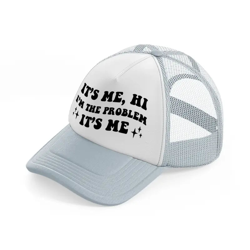 it's me, hi i'm the problem it's me black grey trucker hat