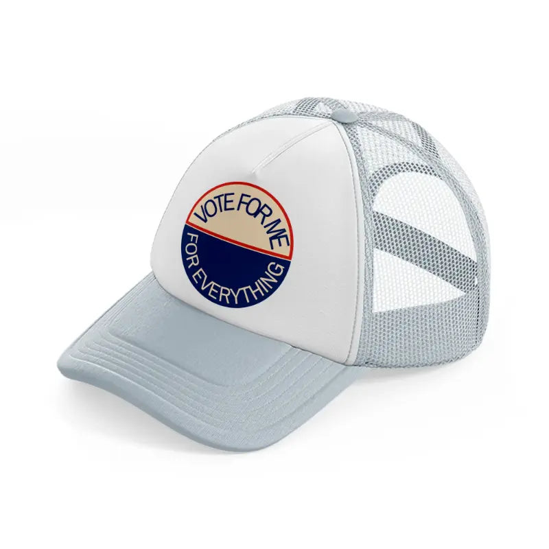 vote for me for everything grey trucker hat
