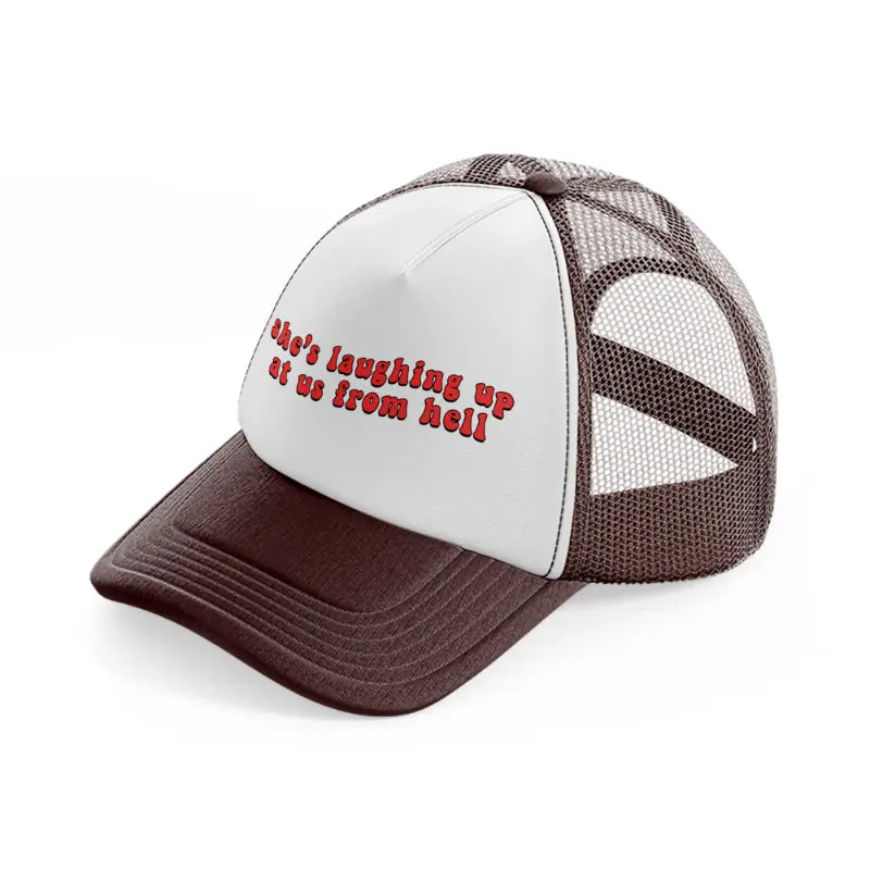 she's laughing up at us from hell brown trucker hat
