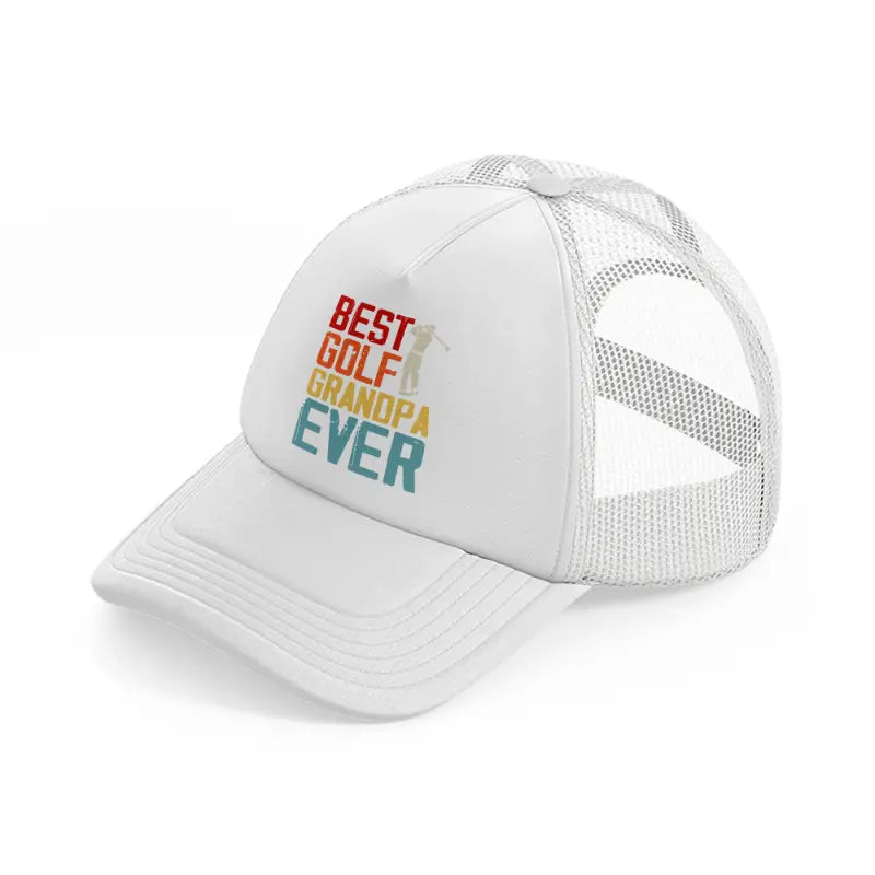 best golf grandpa ever color white trucker hat