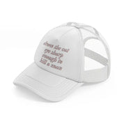 draw the cat eye sharp enough to kill a man white trucker hat