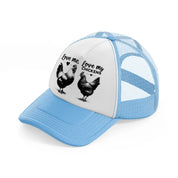 love me, love my chickens sky blue trucker hat