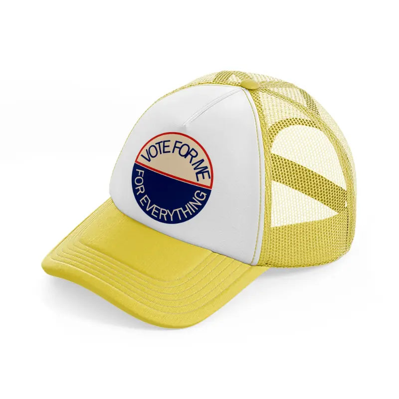vote for me for everything yellow trucker hat