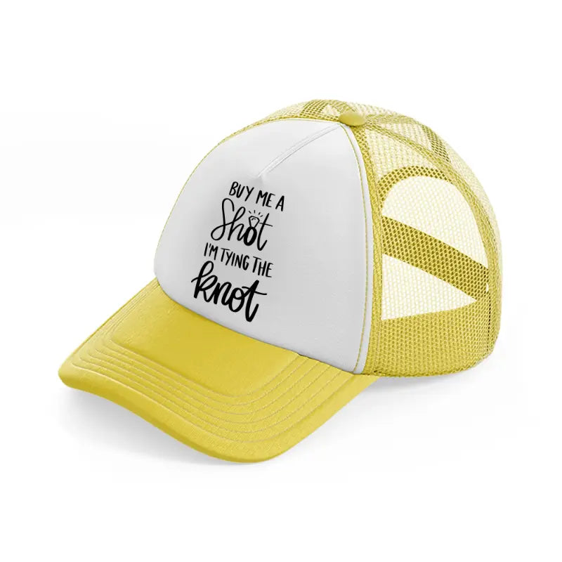 9. shot tying the knot yellow trucker hat