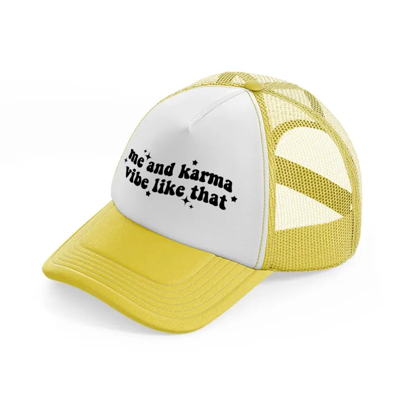 me and karma vibe like that yellow trucker hat