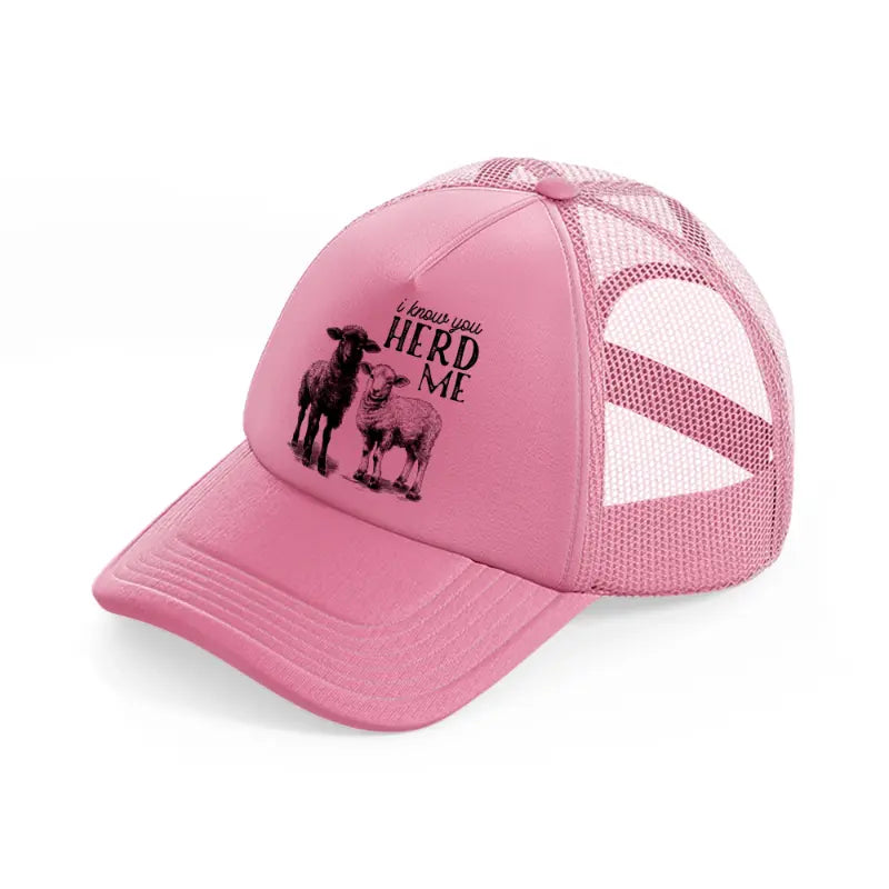 i know you herd me pink trucker hat