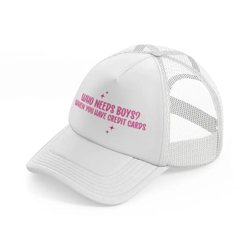 who needs boys when you have credit cards white trucker hat