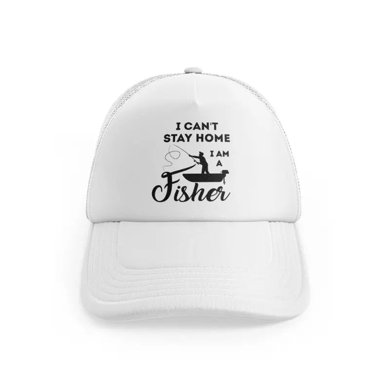 I Can't Stay Home I Am A Fisherwhitefront view