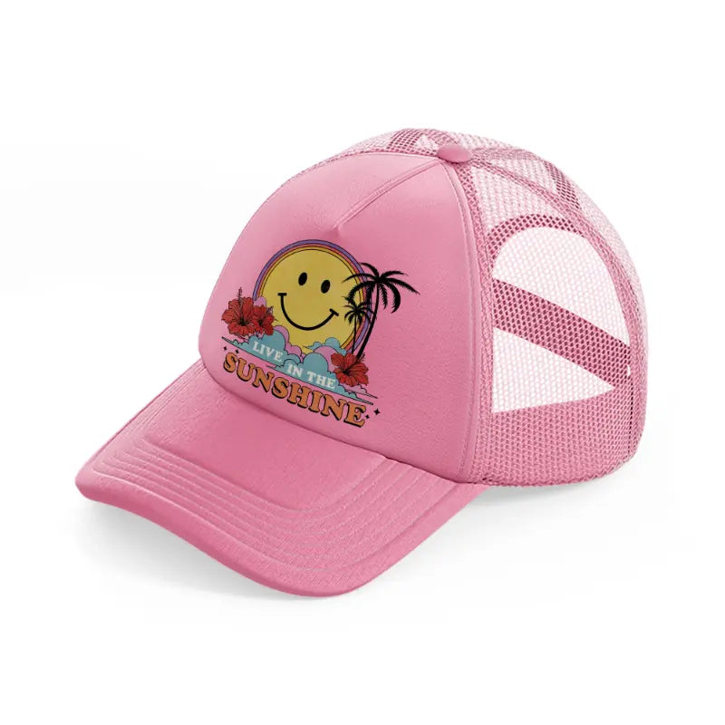live in the sunshine-pink-trucker-hat