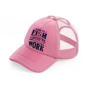 born to fish forced to work blue-pink-trucker-hat