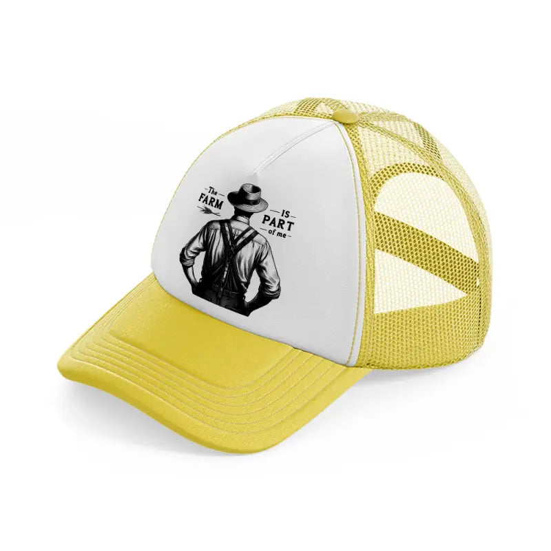 the farm is part of me man-yellow-trucker-hat