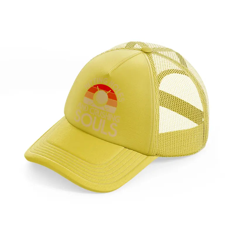 hitting holes and crushing souls retro gold trucker hat