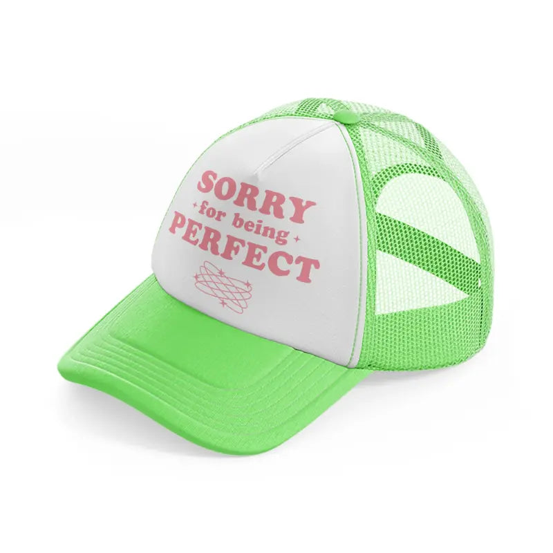 sorry for being perfect lime green trucker hat