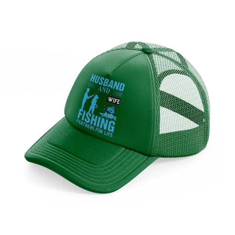 husband and wife fishing partners for life green trucker hat