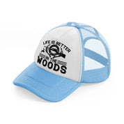 life is better in the woods text-sky-blue-trucker-hat