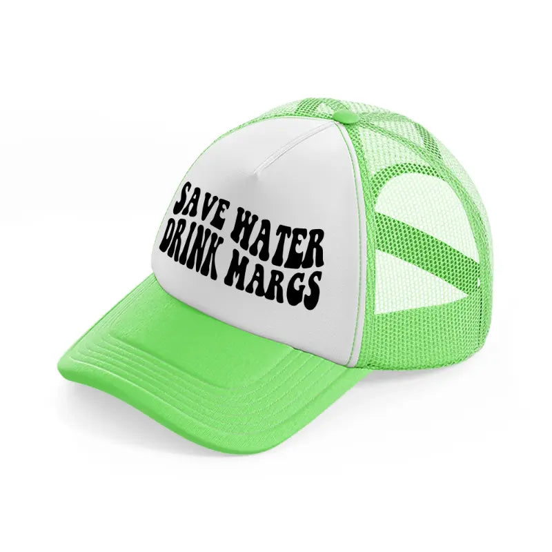 Save Water Drink Margs lime-green Trucker Hat