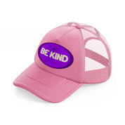 purple be kind-pink-trucker-hat
