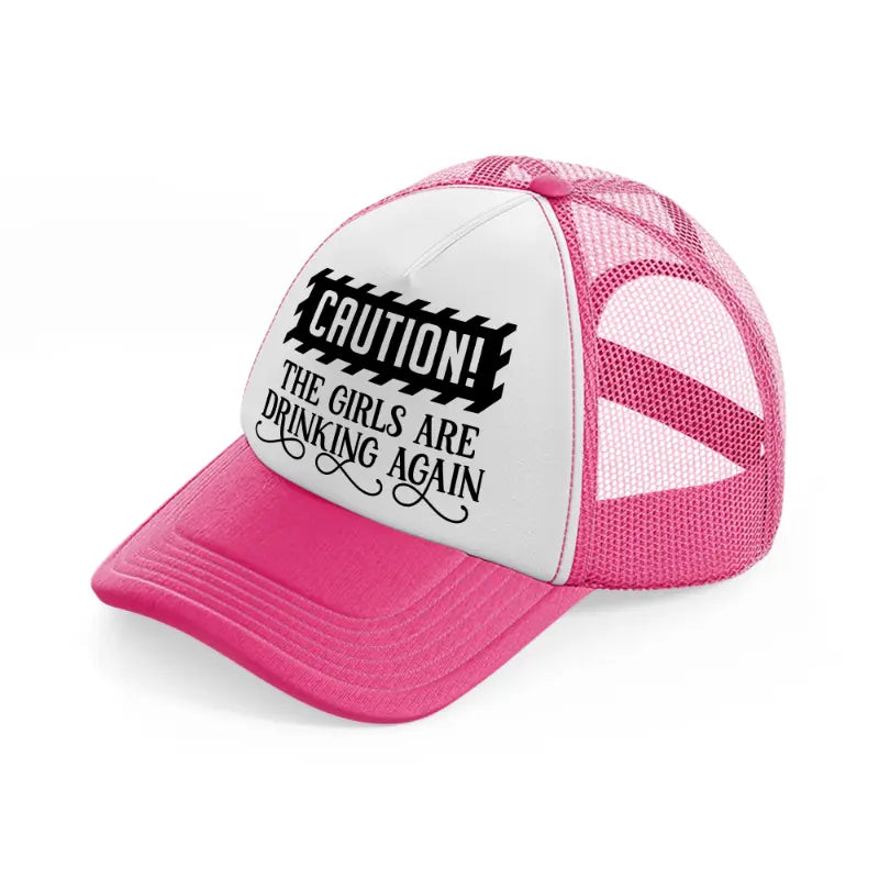 the girls are drinking again neon pink trucker hat