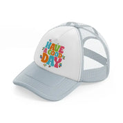 have a good day trendy t shirt design grey trucker hat