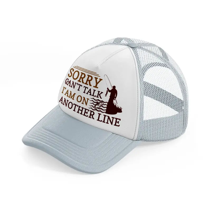 sorry cant talk iam on another line-grey-trucker-hat