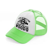 life is better in the woods text-lime-green-trucker-hat
