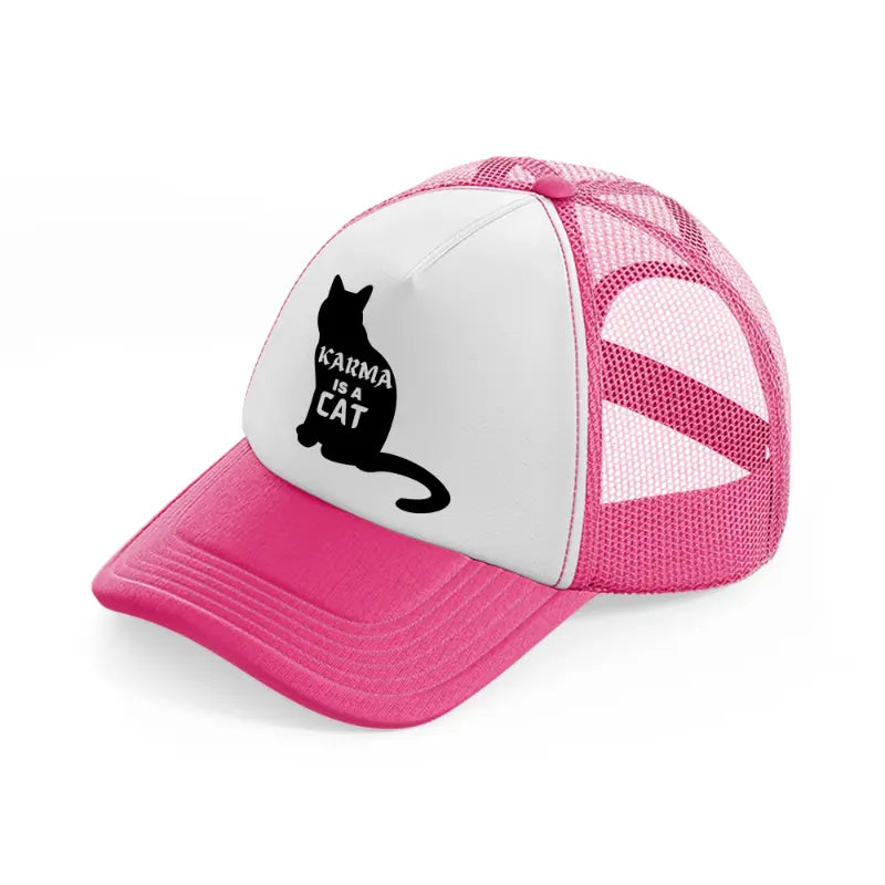 karma is a cat b&w-neon-pink-trucker-hat