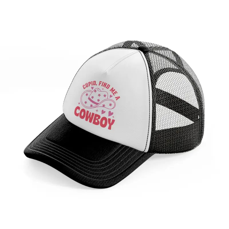 cupid find me a cowboy black and white trucker hat