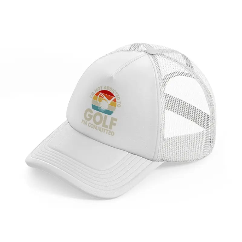 i'm not addicted to golf i'm commited-white-trucker-hat