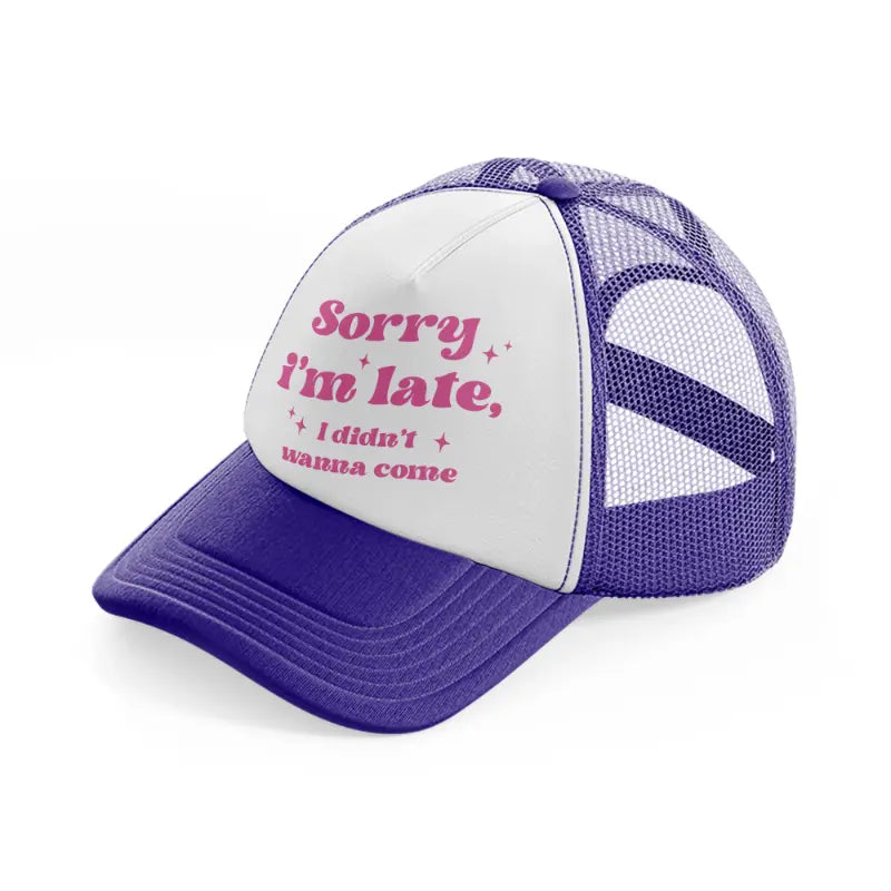 sorry i'm late-purple-trucker-hat