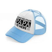 have no fear papa is here-sky-blue-trucker-hat