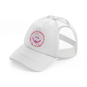 feed me donuts and tell me i���m pretty white trucker hat