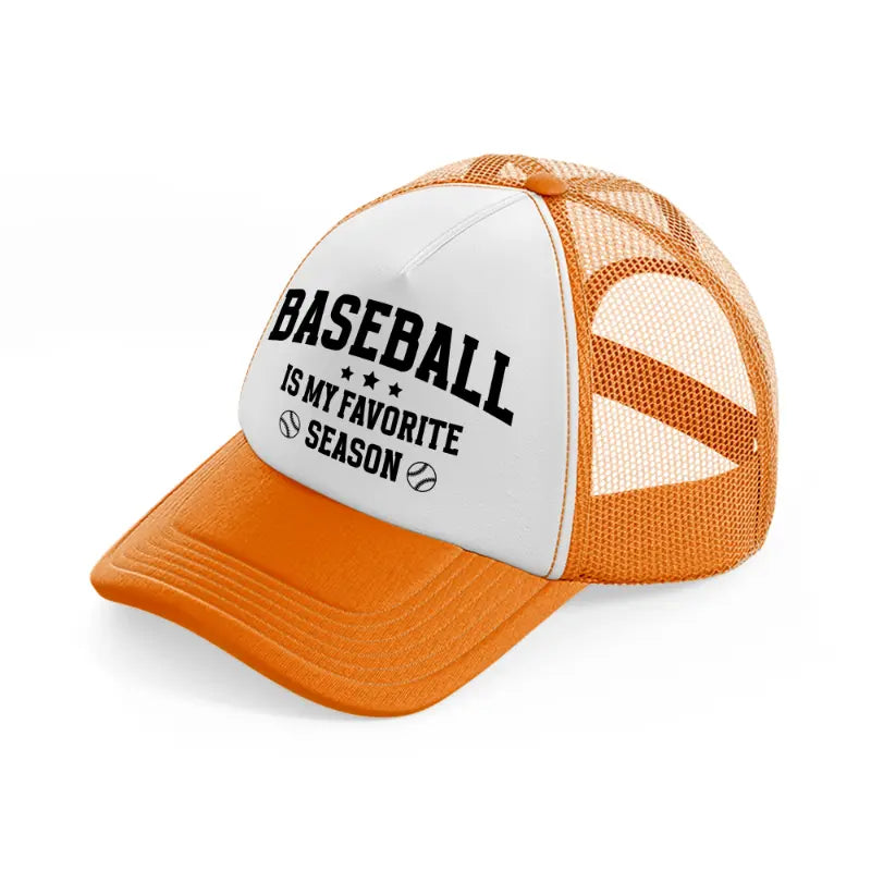 baseball is my favorite season black-orange-trucker-hat