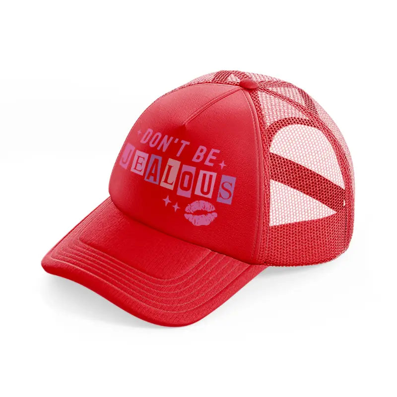 don't be jealous-red-trucker-hat