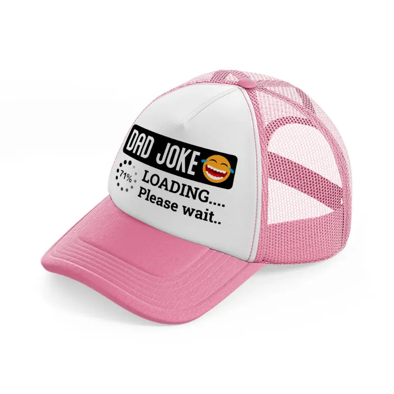 dad joke loading... please wait...-pink-and-white-trucker-hat