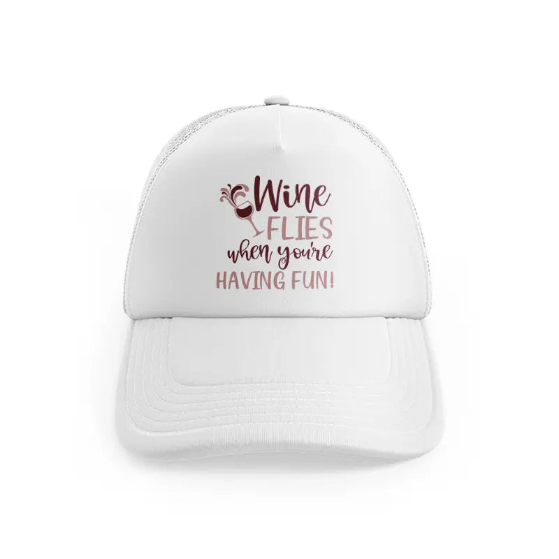 wine flies when you're having fun!-white-trucker-hat