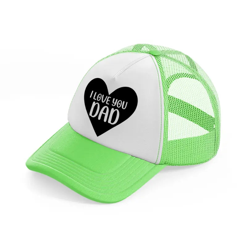 i love you dad heart lime green trucker hat