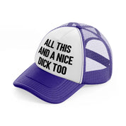 All This And A Nice Dick Too purple Trucker Hat