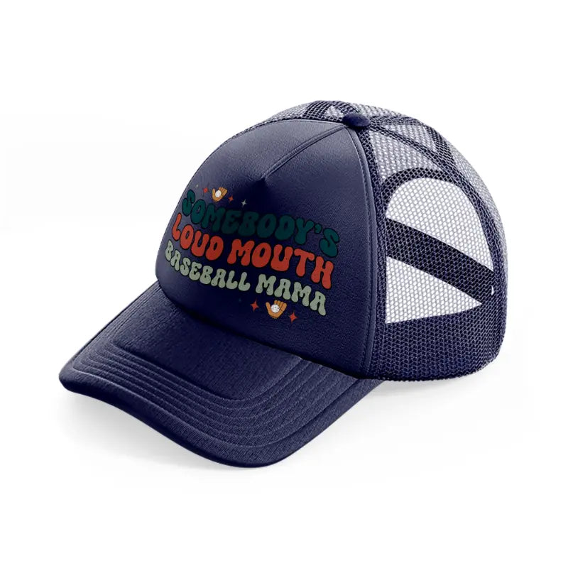 somebody's loud mouth baseball mama-navy-blue-trucker-hat