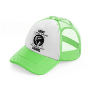 sorry i wasn't listening i was thinking about fishing black lime green trucker hat