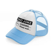 dad joke loading please wait!-sky-blue-trucker-hat