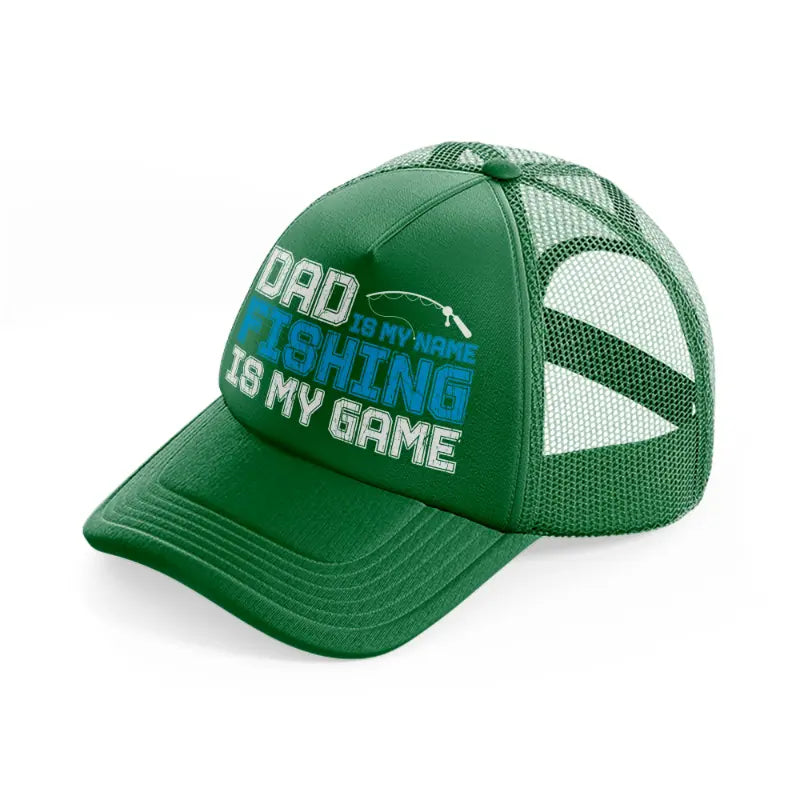 dad is my name fishing is my game-green-trucker-hat
